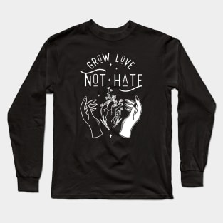 Grow Love Not Hate Long Sleeve T-Shirt